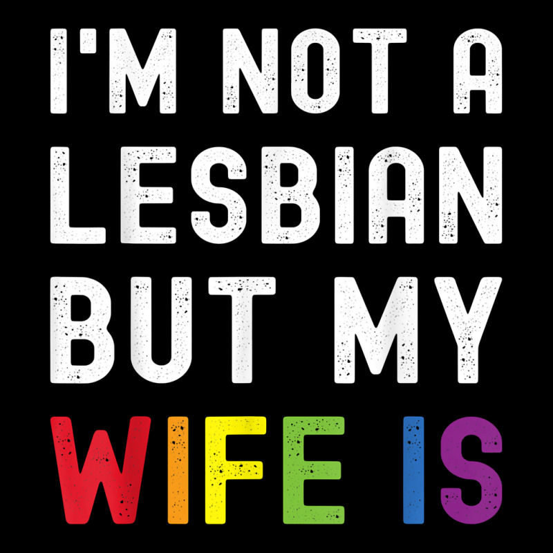 Pride Lgbt Trans I M Not A Lesbian But My Wife Is T Shirt Accessory