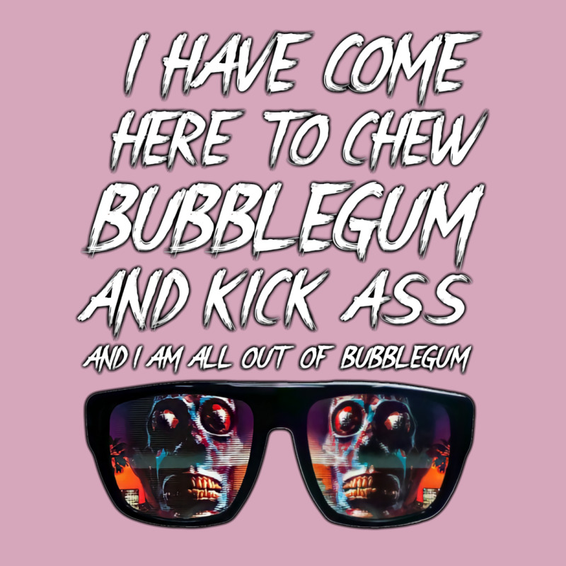 They Live I Have Come Here To Chew Bubblegum And Kick Ass Classic T