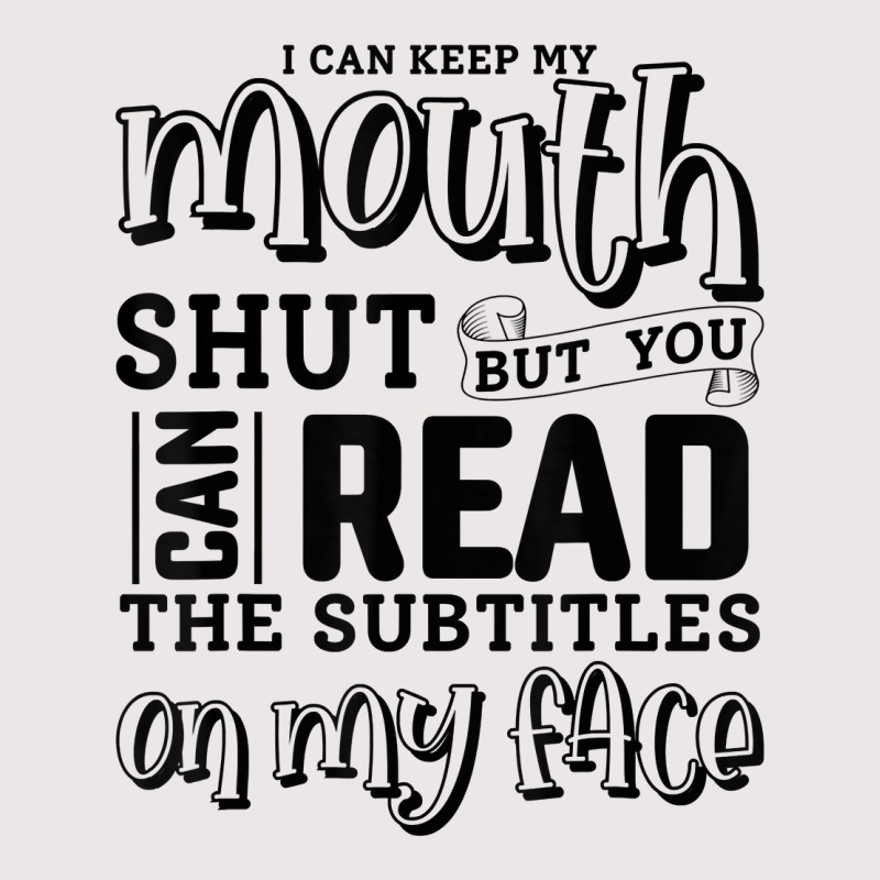 I Can Keep My Mouth Shut But You Can Read T Shirt Pocket T Shirt By