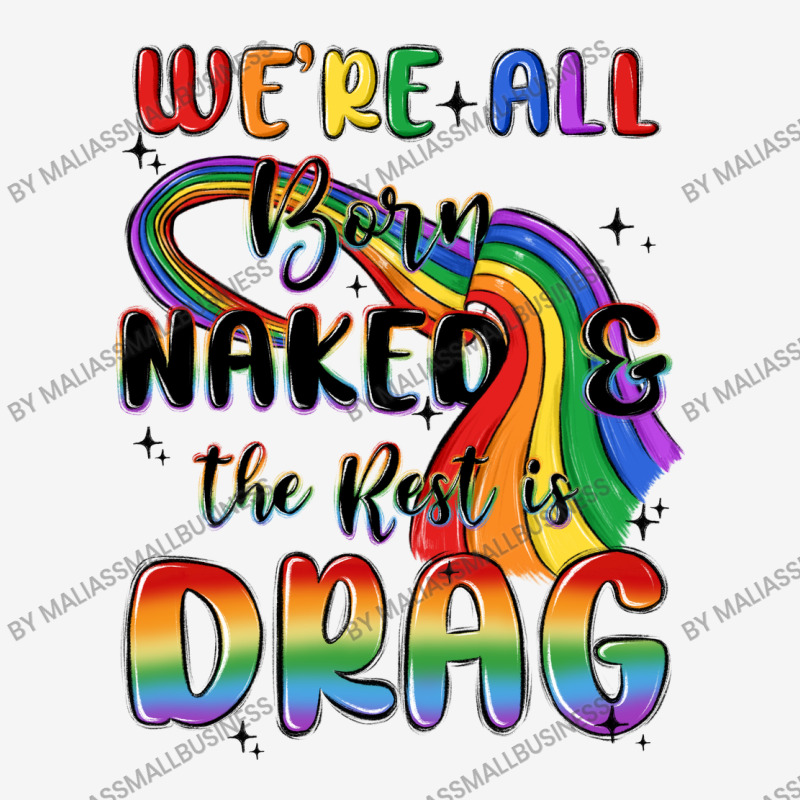 Custom We Re All Born Naked The Rest Is Drag Crew Socks By