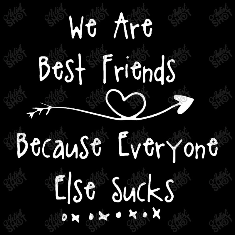 We Are Best Friends Because Everyone Else Sucks Funny Cool Zipper