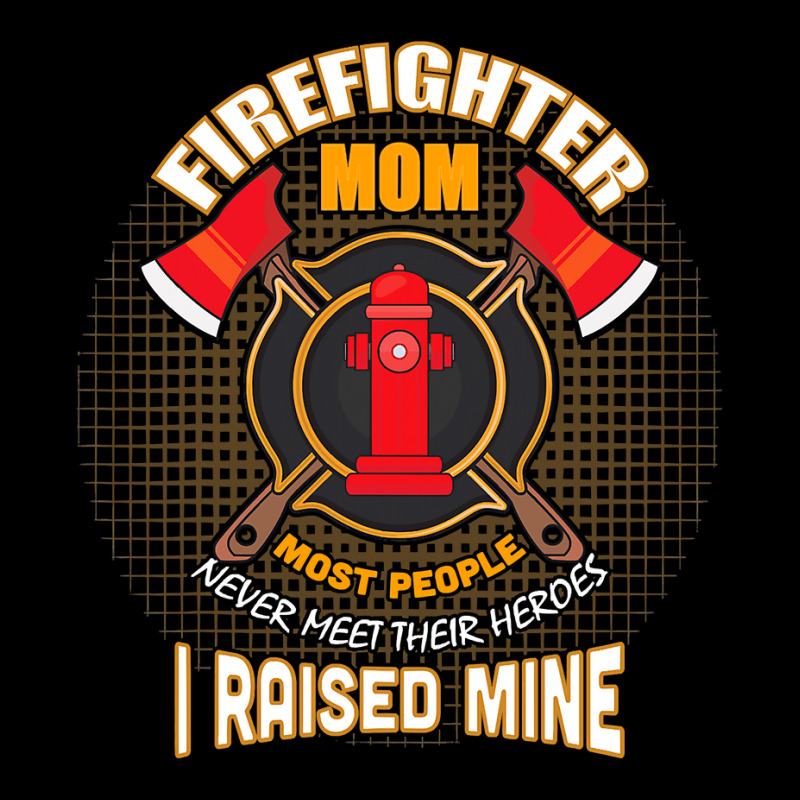 Firefighter Fireman Mom Most People Never Meet Their Heroes 59 Firefig