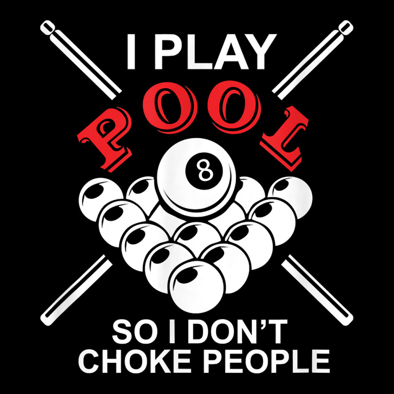 Funny Billiards T Shirts I Play Pool So I Don T Choke People Adjustable