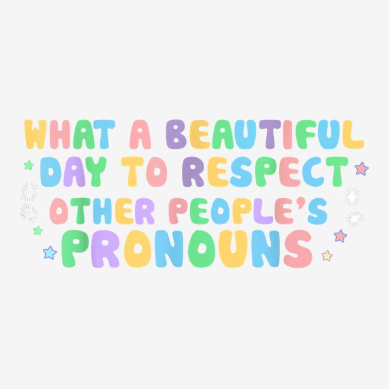 What Beautiful Day To Respect Other People S Pronouns Lgbt T Shirt