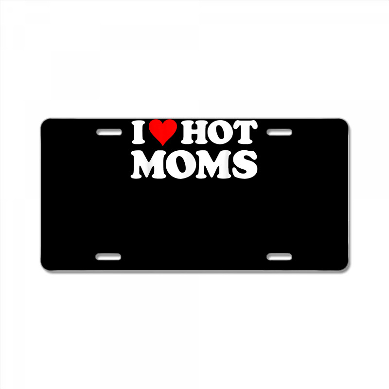 I Love Hot Moms Tshirt Funny Red Heart Love Moms T Shirt License Plate