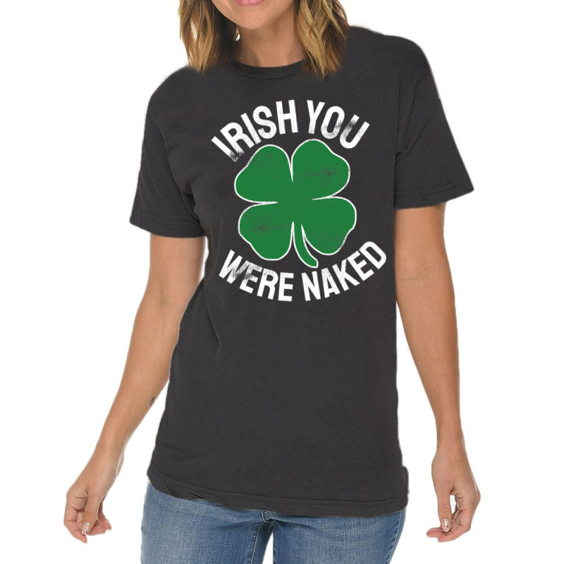 Irish You Were Naked St Patrick S Day Dirty Adult Humor Vintage T Shirt