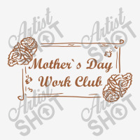 Mother`s Day Work Club, Mother Day Classic T-shirt | Artistshot