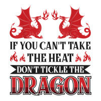 If You Can´t Take The Heat Don´t Tickle The Dragon T Shirt Unisex Hoodie | Artistshot