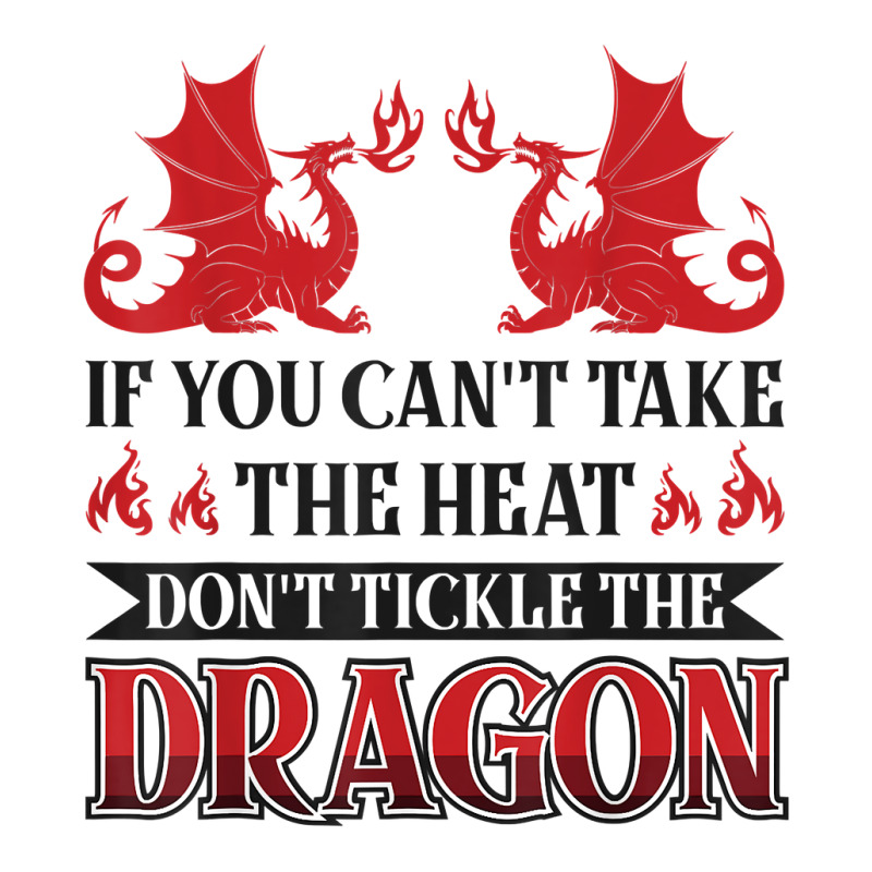 If You Can´t Take The Heat Don´t Tickle The Dragon T Shirt Crewneck Sweatshirt | Artistshot