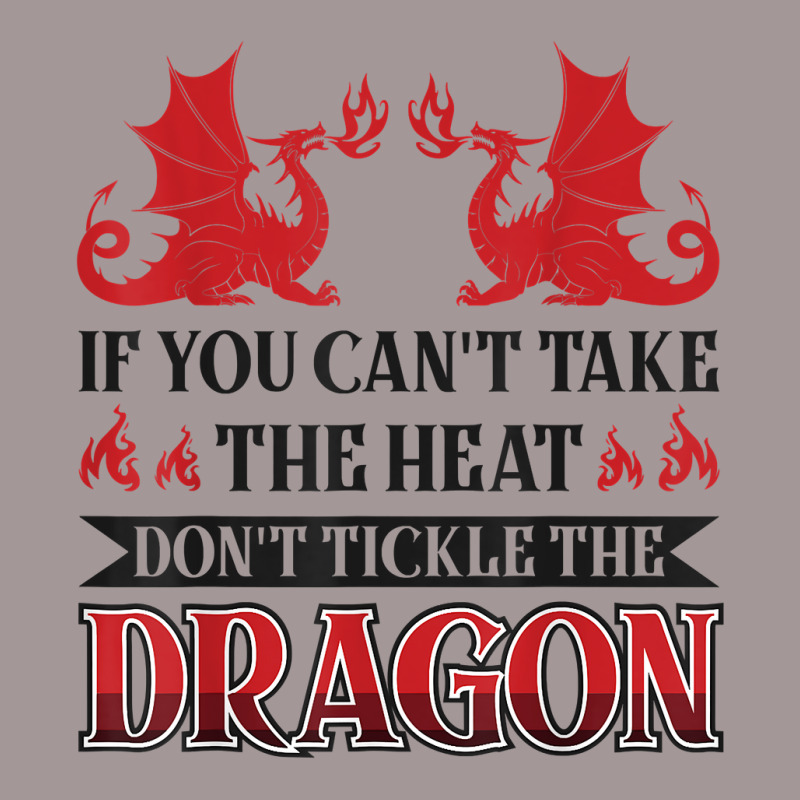 If You Can´t Take The Heat Don´t Tickle The Dragon T Shirt Vintage Hoodie | Artistshot