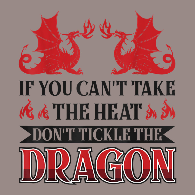 If You Can´t Take The Heat Don´t Tickle The Dragon T Shirt Vintage T-shirt | Artistshot