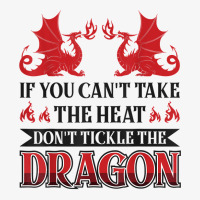 If You Can´t Take The Heat Don´t Tickle The Dragon T Shirt Champion Hoodie | Artistshot