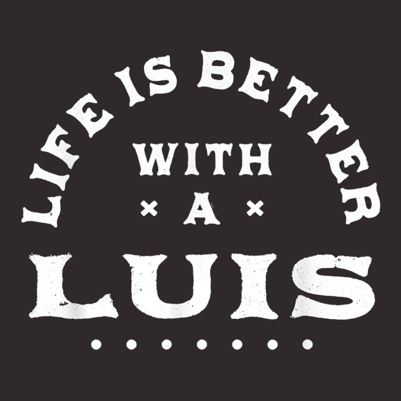 Life Is Better With A Luis Name Funny Sarcastic Nickname T Shirt Racerback Tank by sowleomballoucgp | Artistshot