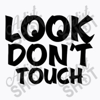 Look Don't Touch T-shirt | Artistshot