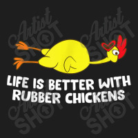 Life Is Better With Rubber Chickens Funny Rubber Chicken Classic T-shirt | Artistshot