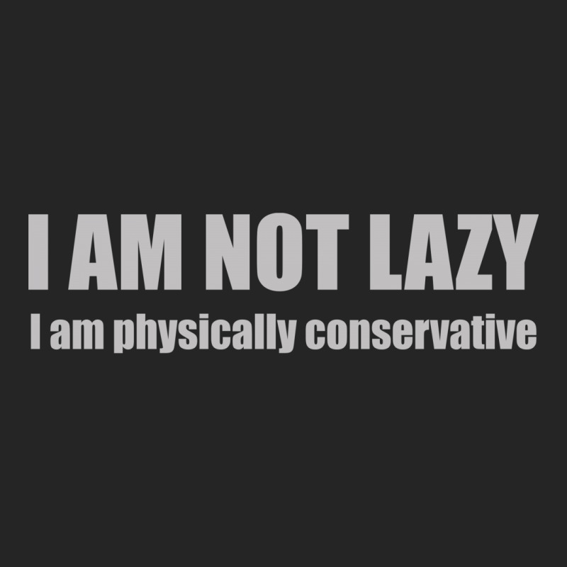 I'm Not Lazy, I'm Physically Conservative Unisex Hoodie | Artistshot