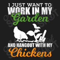 Work In My Garden Hangout With My Chickens Farmers Classic T-shirt | Artistshot