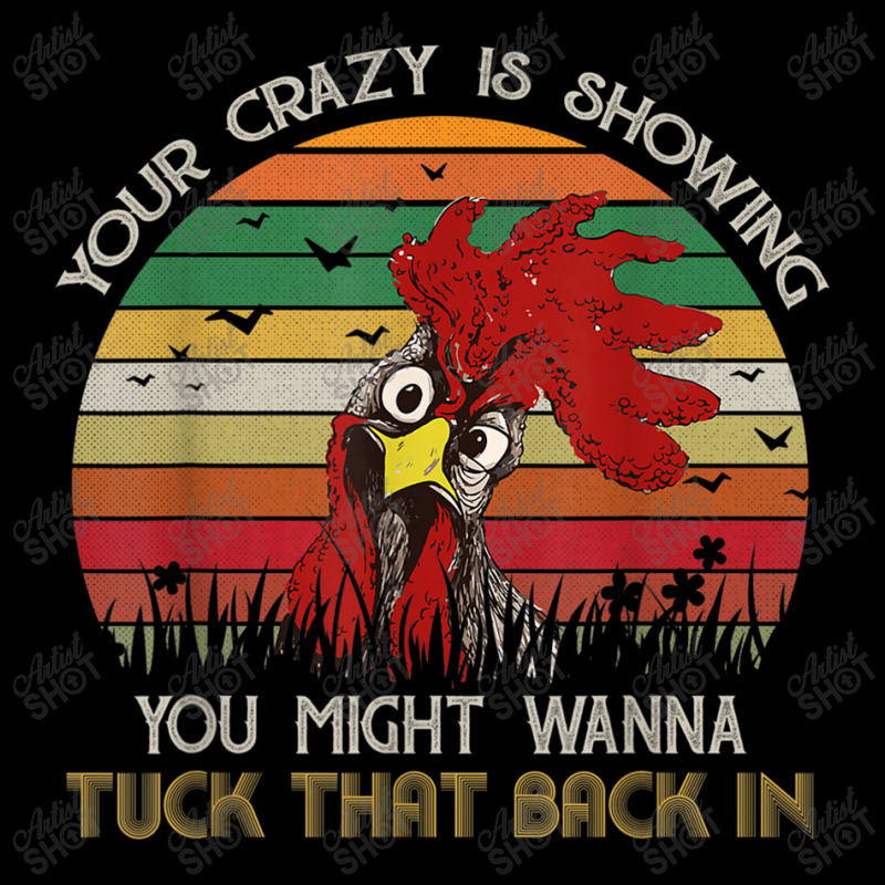 Your Crazy Is Showing You Might Wanna Tuck Chicken Shirt Adjustable Cap by MarquesDesign | Artistshot