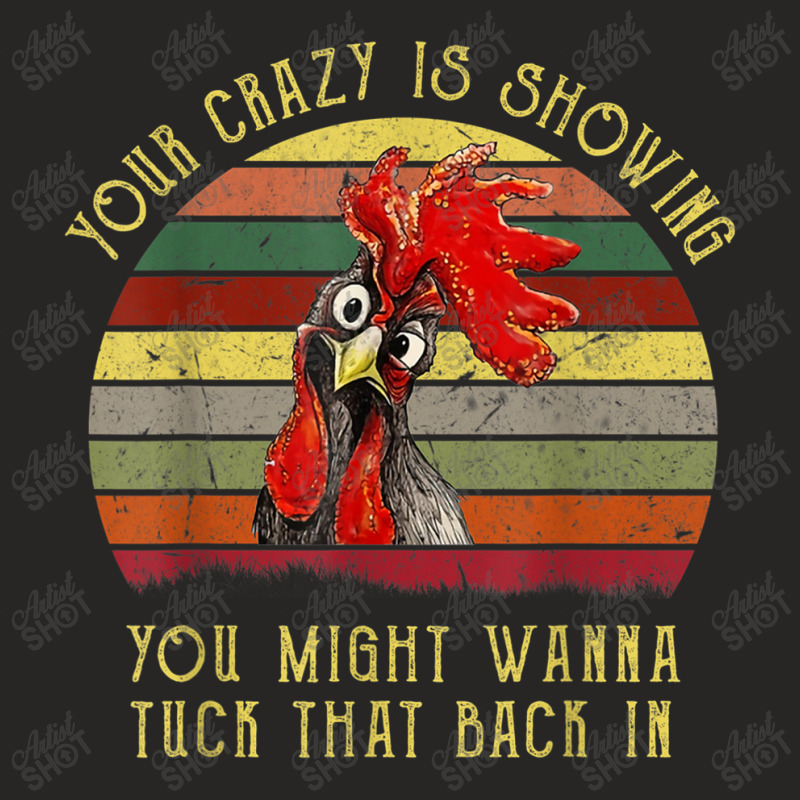 Your Crazy Is Showing You Might Wanna Tuck That Back In Ladies Fitted T-Shirt by MarquesDesign | Artistshot