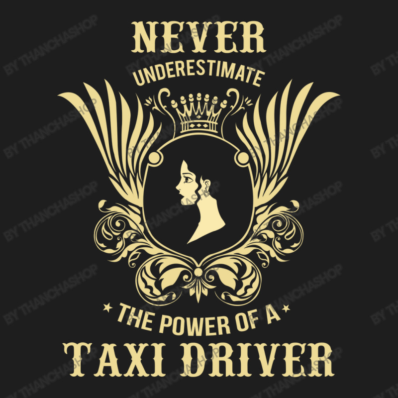 Never Underestimate The Power Of A Taxi Driver Classic T-shirt by thanchashop | Artistshot