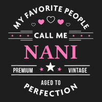 My Favorite People Call Me Nani Shirt Mothers Day T Shirt Classic T-shirt | Artistshot