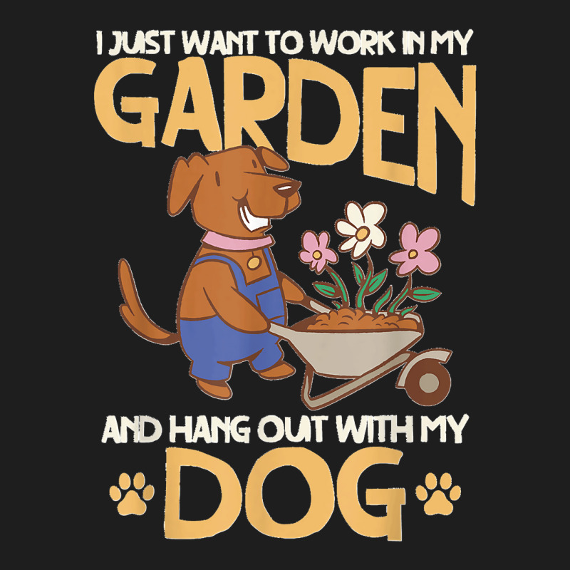 I Just Want To Work In My Garden And Hang Out With My Dog Classic T-shirt by LeonelSalas | Artistshot