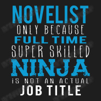 Novelist Because Ninja Is Not A Job Title Classic T-shirt | Artistshot