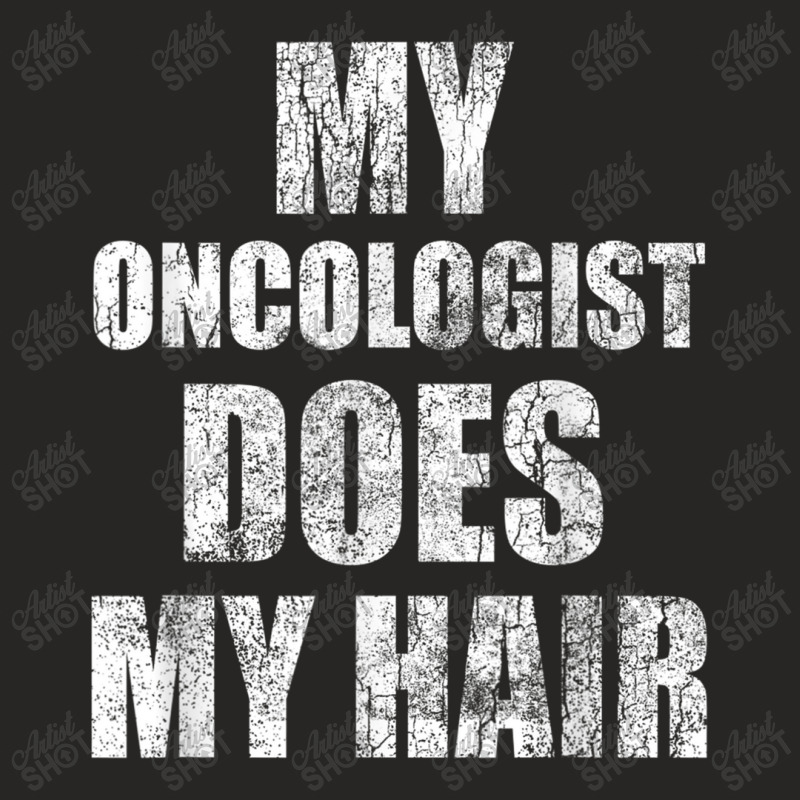 My Oncologist Does My Hair  Cancer Awareness Gift Ladies Fitted T-Shirt by LaytonDesign | Artistshot