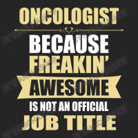 Oncologist Because Freakin' Awesome Isn't A Job Title Unisex Hoodie | Artistshot