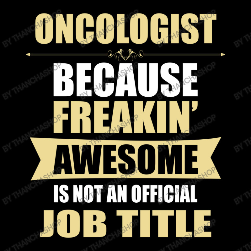 Oncologist Because Freakin' Awesome Isn't A Job Title Long Sleeve Shirts by thanchashop | Artistshot