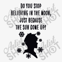 Do You Stop Believing In The Moon Just Because The Sun Come Up Ladies Fitted T-shirt | Artistshot