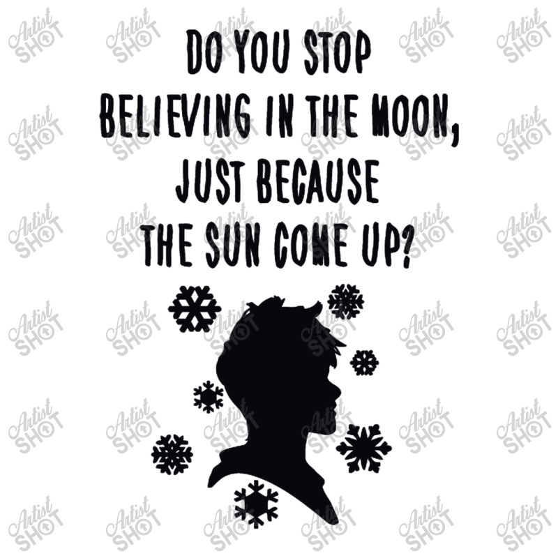 Do You Stop Believing In The Moon Just Because The Sun Come Up Sticker ...