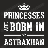 Princesses Are Born In Astrakhan Cool Gift Ladies Fitted T-shirt | Artistshot