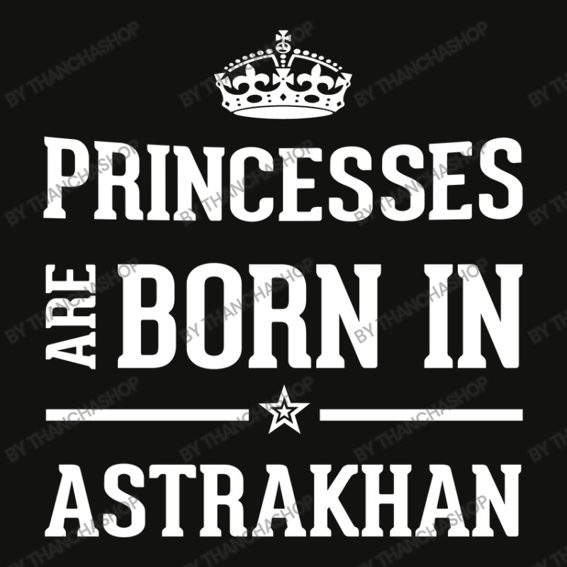 Princesses Are Born In Astrakhan Cool Gift Scorecard Crop Tee by thanchashop | Artistshot