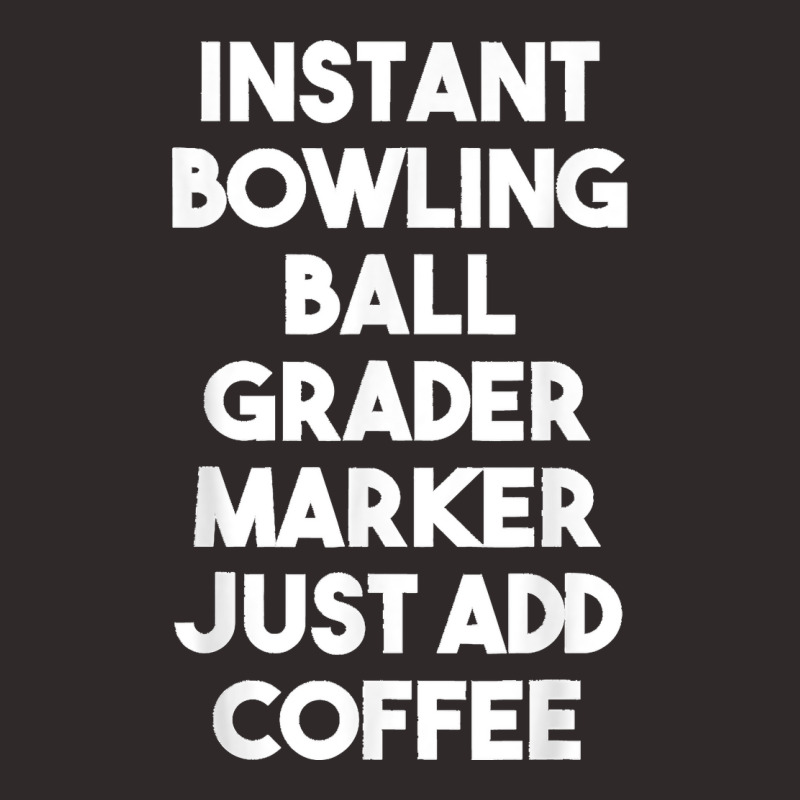 Instant Bowling Ball Grader Marker Just Add Coffee Racerback Tank by LeonelSalas | Artistshot