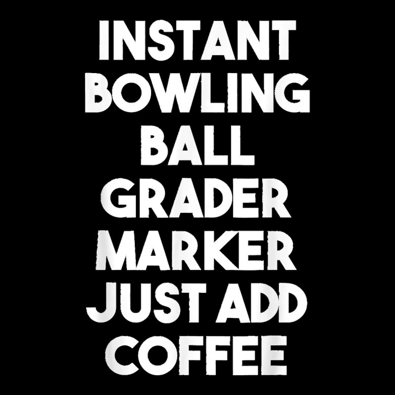 Instant Bowling Ball Grader Marker Just Add Coffee Maternity Scoop Neck T-shirt by LeonelSalas | Artistshot