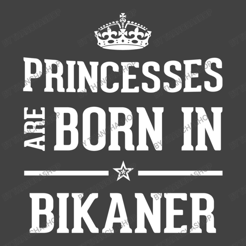 Princesses Are Born In Bikaner Cool Gift Vintage T-Shirt by thanchashop | Artistshot