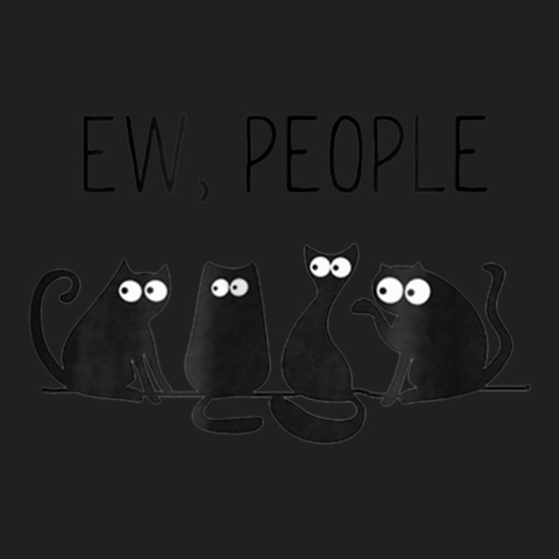 Black Cat Ew People Meow T-shirt T-Shirt by MichaelAkins | Artistshot