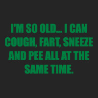 I'm So Old... I Can Cough, Fart, Sneeze And Pee All At The Same Time Unisex Hoodie | Artistshot