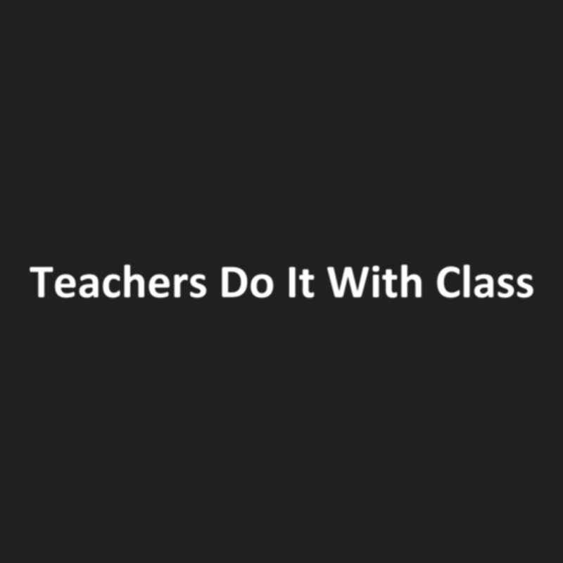 Teachers Do It With Class T-shirt | Artistshot