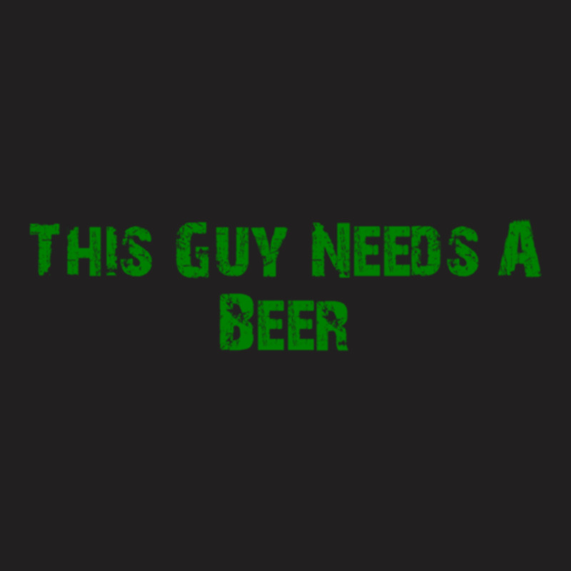 This Guy Needs A Beer T-shirt | Artistshot