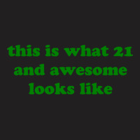 This Is What 21 And Awesome Looks Like T-shirt | Artistshot