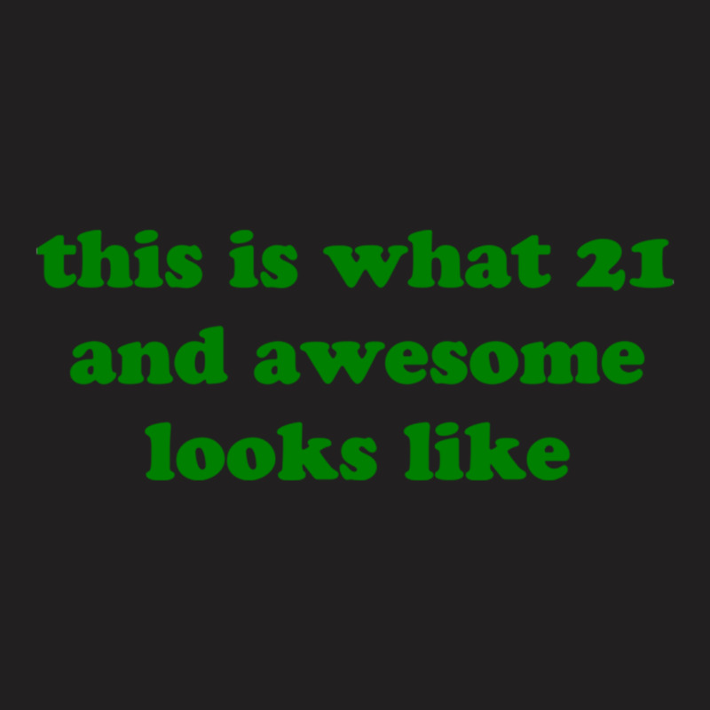 This Is What 21 And Awesome Looks Like T-shirt | Artistshot