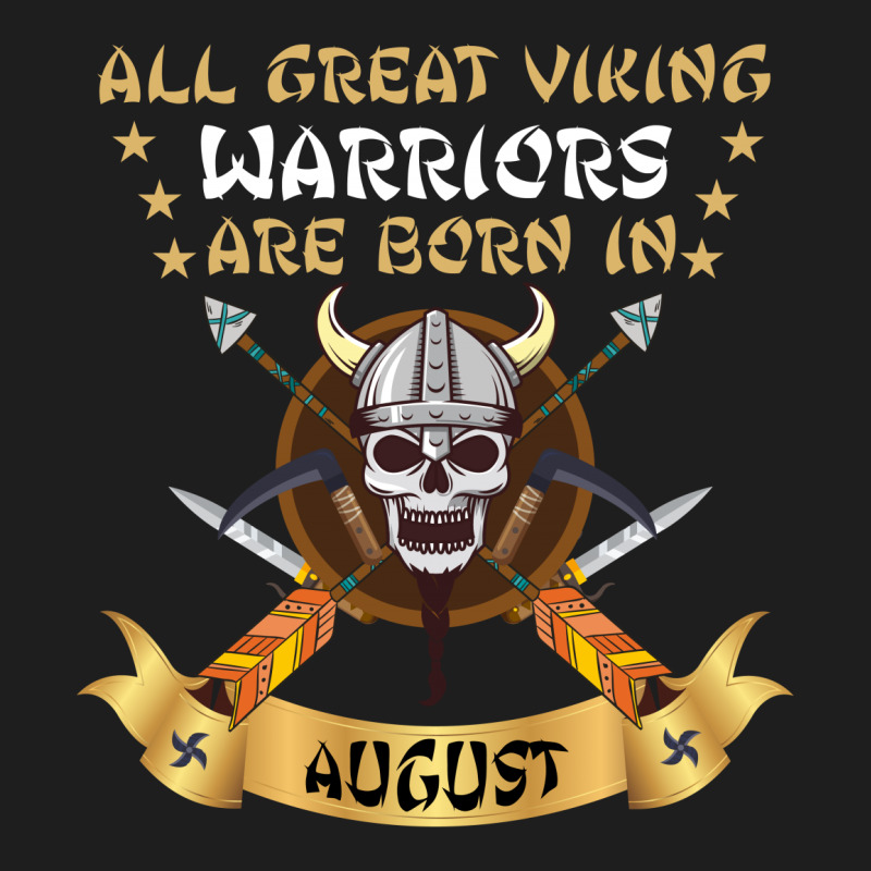 Viking Warriors Are Born In August Classic T-shirt | Artistshot