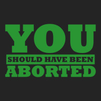 You Should Have Been Aborted 3/4 Sleeve Shirt | Artistshot