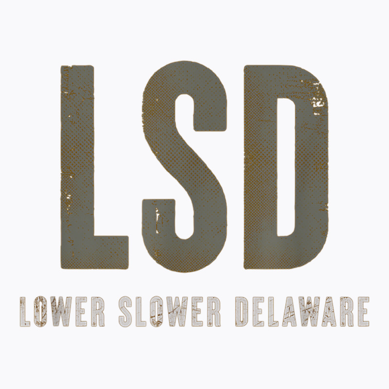 Lower Slower Delaware T Shirt T-shirt | Artistshot