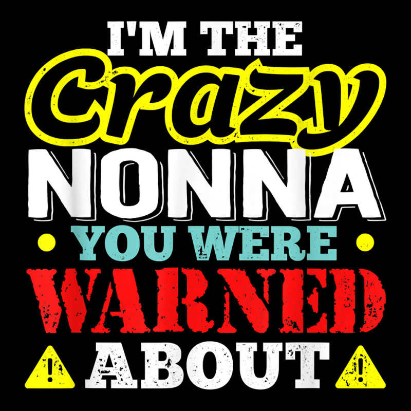 I'm The Crazy Nonna You Were Warned About T Shirt Men's Long Sleeve ...