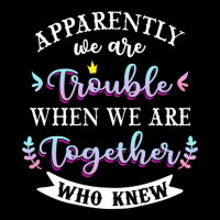 Apparently We Are Trouble When We Are Together Who Knew Tee Tank Top Zipper Hoodie | Artistshot