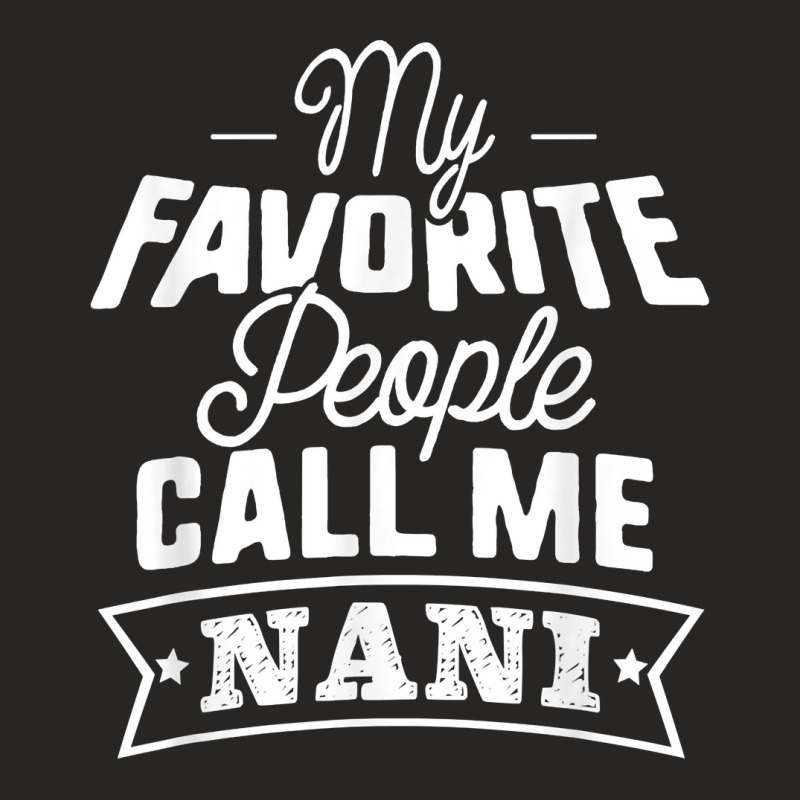 My Favorite People Call Me Nani Grandma Mother Gift T Shirt Ladies Fitted T-Shirt by roopeedwrich76 | Artistshot