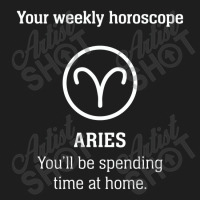 Your Weekly Horoscope Aries Self Isolation Classic T-shirt | Artistshot